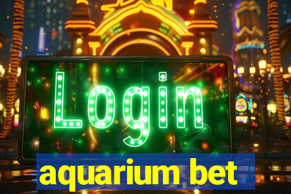 aquarium bet