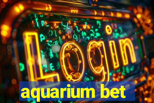 aquarium bet