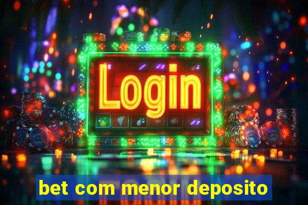 bet com menor deposito