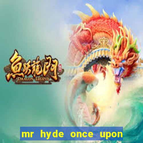 mr hyde once upon a time