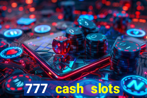 777 cash slots paga mesmo