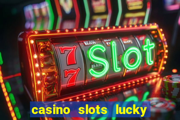 casino slots lucky win 777