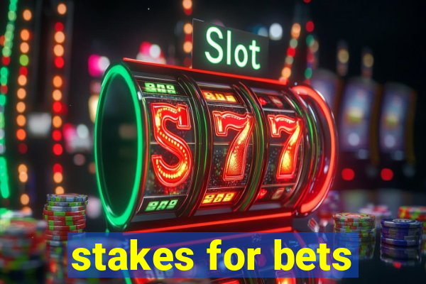 stakes for bets