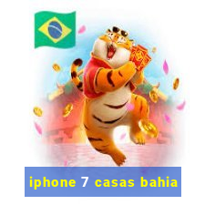 iphone 7 casas bahia