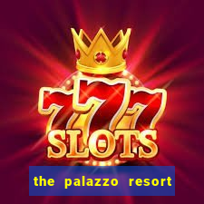 the palazzo resort hotel casino las vegas