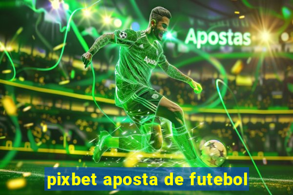 pixbet aposta de futebol