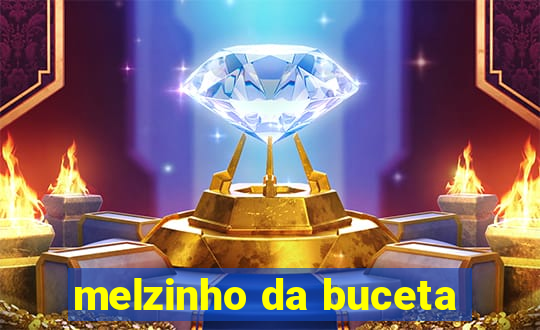 melzinho da buceta