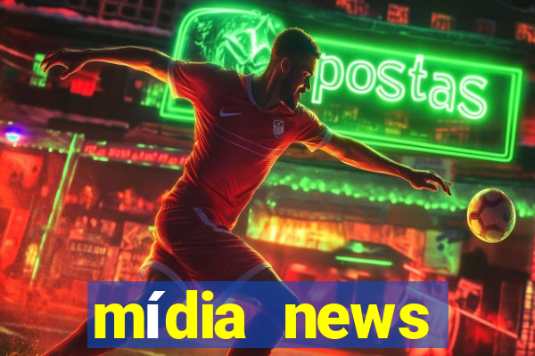 mídia news últimas notícias