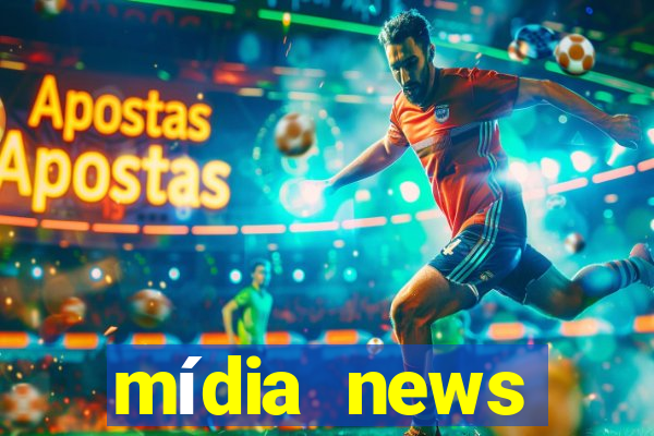 mídia news últimas notícias