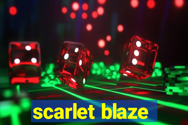 scarlet blaze