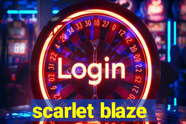 scarlet blaze