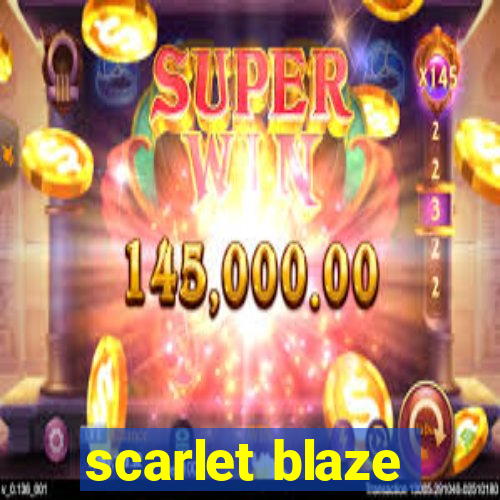 scarlet blaze