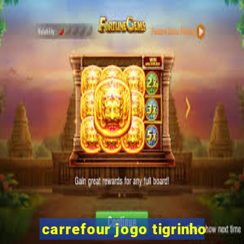 carrefour jogo tigrinho