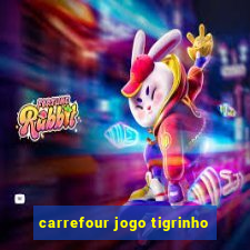 carrefour jogo tigrinho