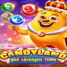 god serengeti filme completo dublado online