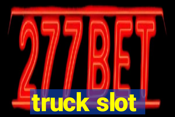 truck slot