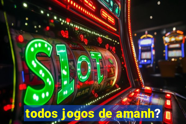 todos jogos de amanh?