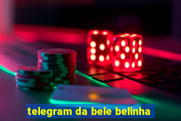 telegram da bele belinha