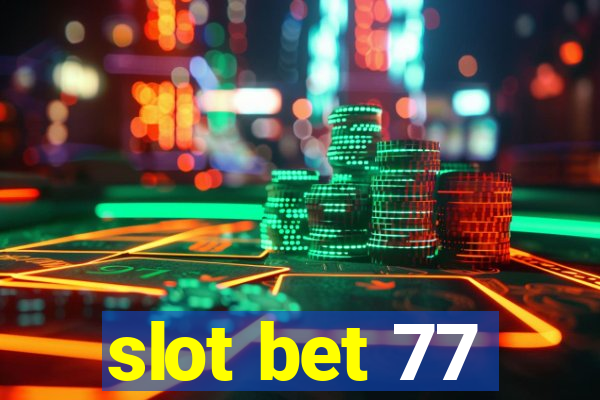 slot bet 77