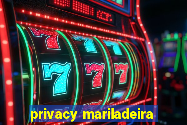 privacy mariladeira