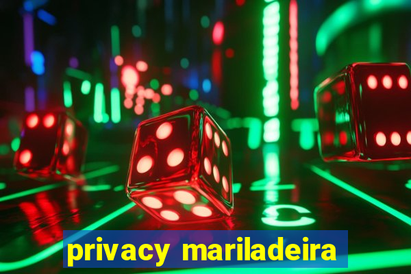 privacy mariladeira