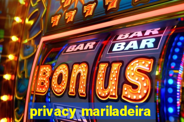 privacy mariladeira