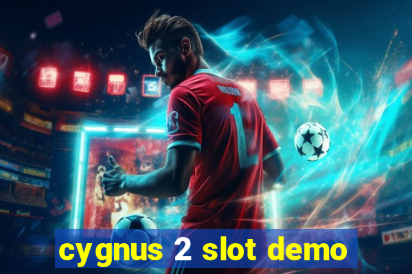 cygnus 2 slot demo