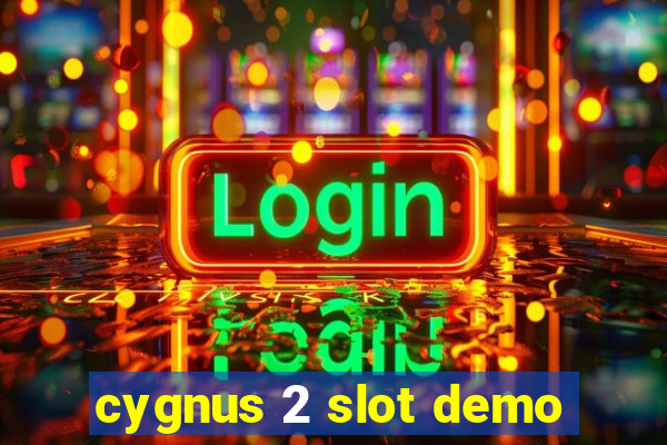 cygnus 2 slot demo