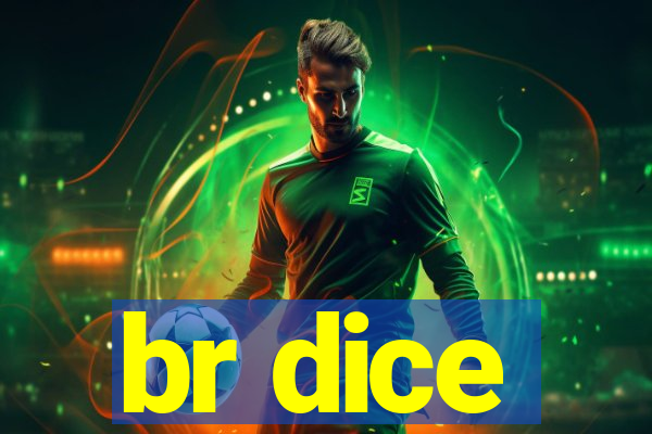 br dice