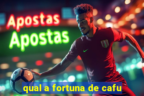 qual a fortuna de cafu