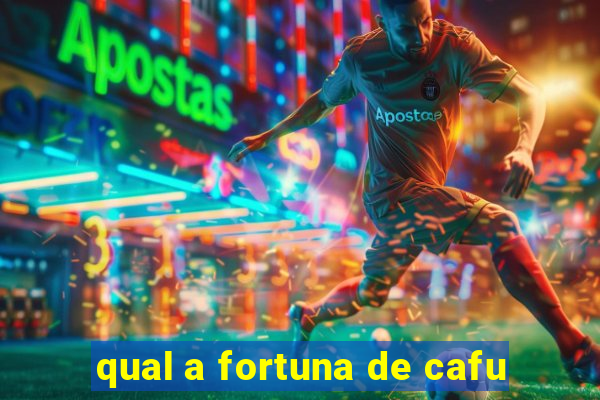 qual a fortuna de cafu