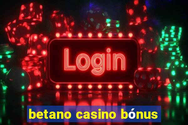 betano casino bónus