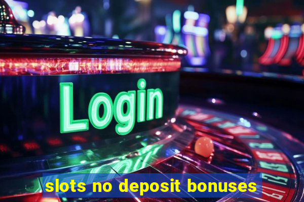 slots no deposit bonuses