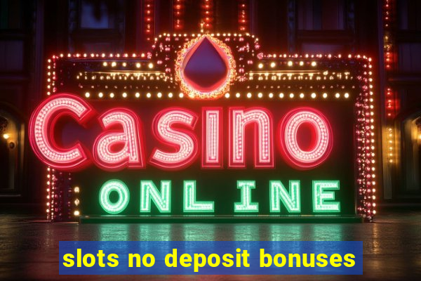 slots no deposit bonuses