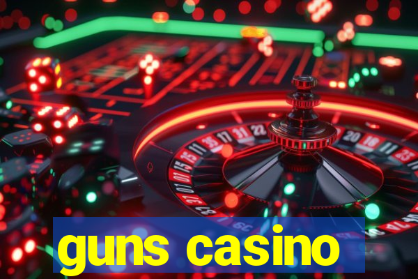 guns casino