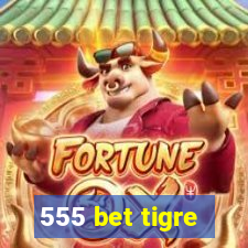 555 bet tigre