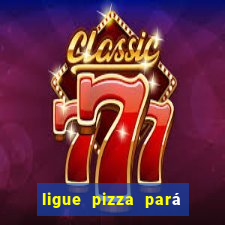 ligue pizza pará de minas