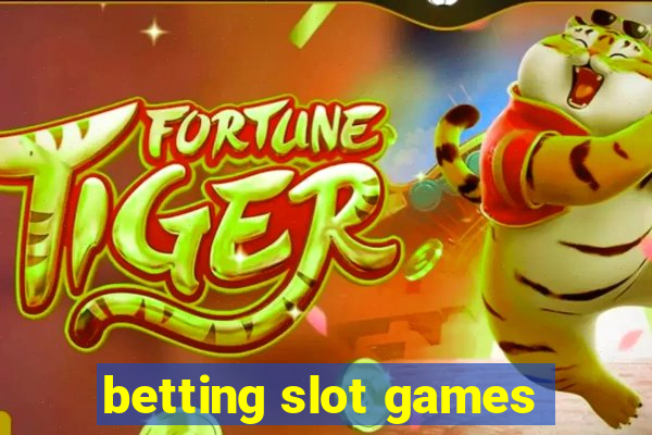 betting slot games