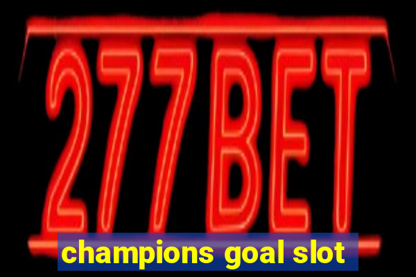 champions goal slot