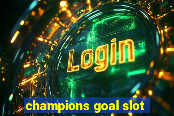 champions goal slot