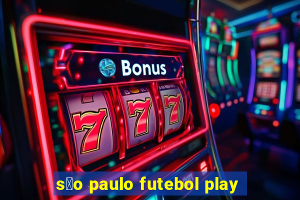 s茫o paulo futebol play