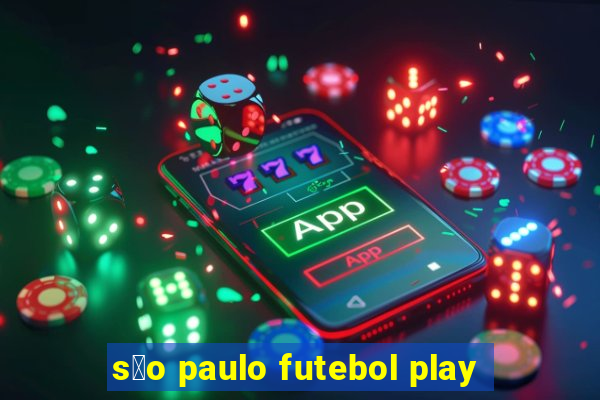 s茫o paulo futebol play