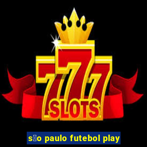 s茫o paulo futebol play