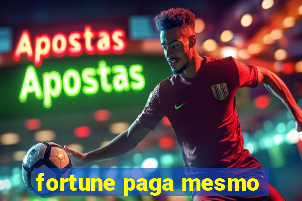 fortune paga mesmo