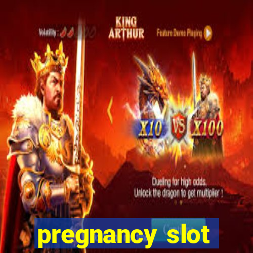 pregnancy slot