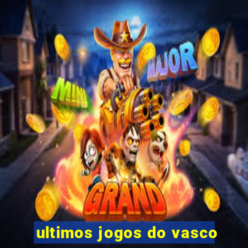 ultimos jogos do vasco