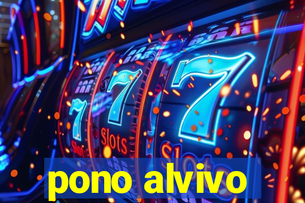 pono alvivo