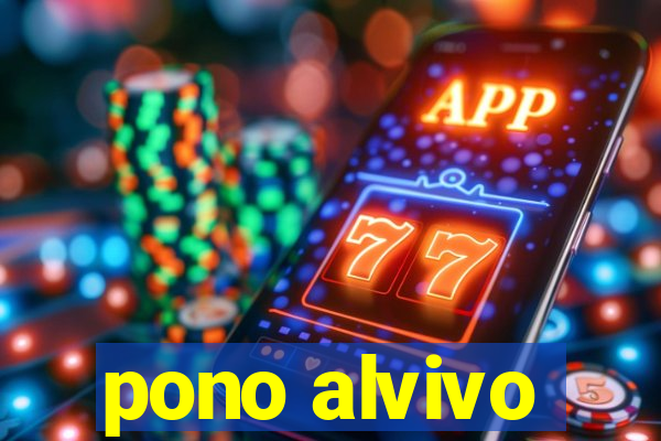 pono alvivo