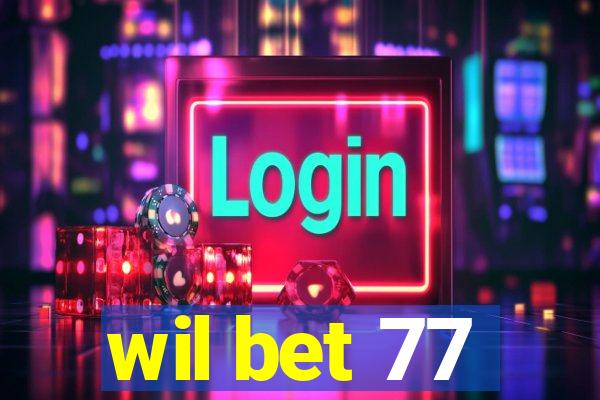 wil bet 77