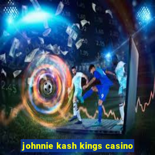 johnnie kash kings casino